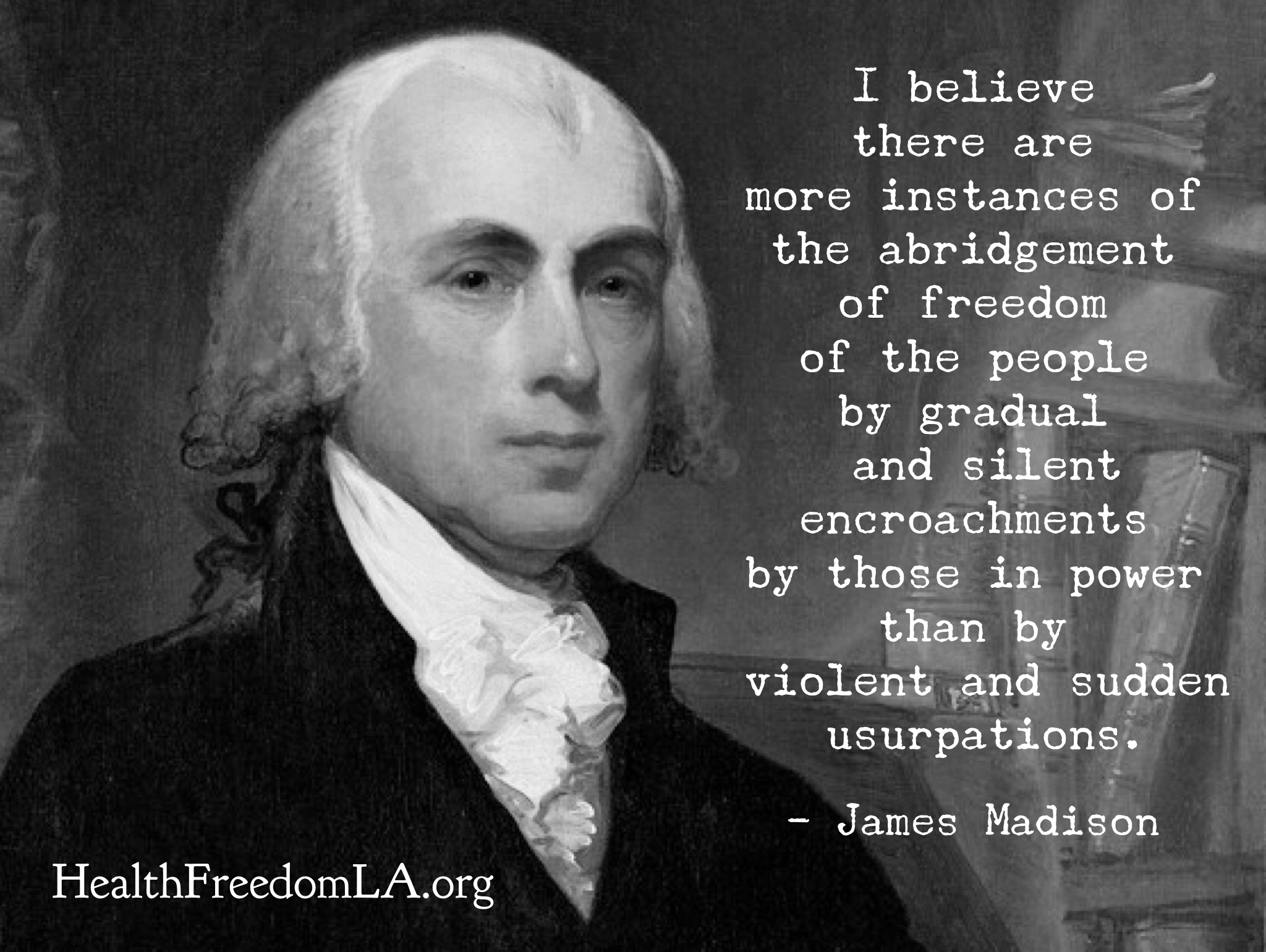 I believe there are more instances of the abridgement of freedom of the people by gradual and silent encroachments by those in power than by violent and sudden usurpations. Quote by James Madison