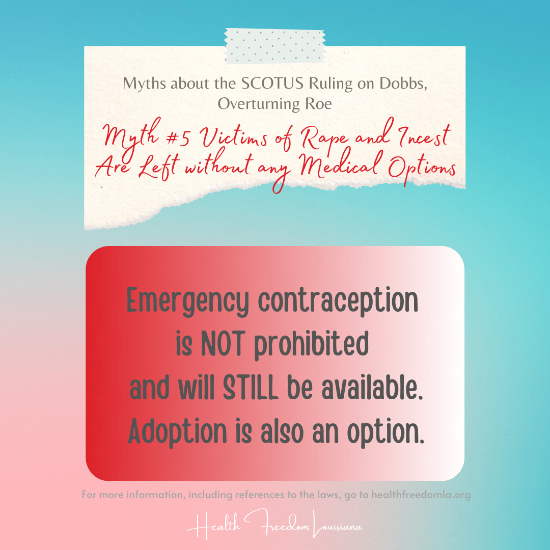myth #5 victims of rape and incest are left without any medical options. emergency contraception is not prohibited and will still be available. adoption is also an option.